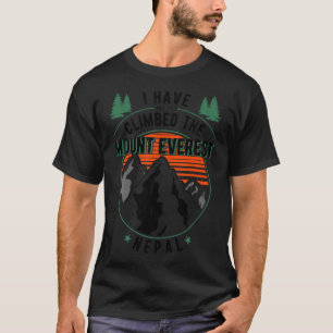 Hiker Have Not Climbed - Climber Hiking Mount Ever T-Shirt