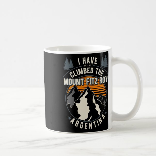 Hiker Have Not Climbed - Climber Hiking Mount Fitz Coffee Mug (Right)