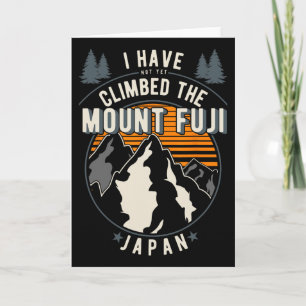 Hiker Have Not Climbed - Climber Hiking Mount Fuji Card