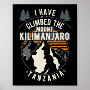 Hiker Have Not Climbed Climber Hiking Mount Kilim Poster
