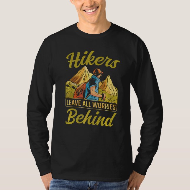 Hiker Hikers Leave All Worries Behind Hiking T-Shirt (Front)