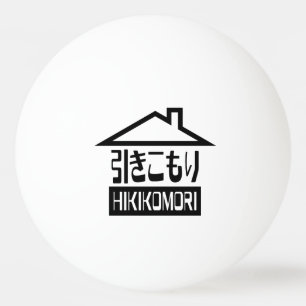 Hikikomori 引きこもり Japanese Recluse Ping Pong Ball
