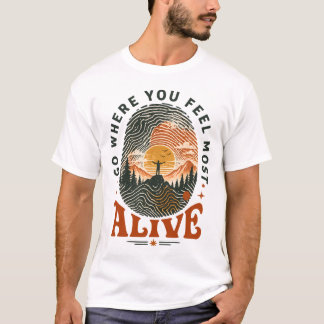 Hiking Adventure Gift Where You Feel Alive T-Shirt
