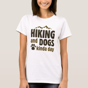 Hiking And Dogs Kinda Day T-Shirt
