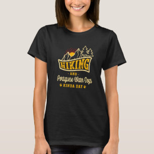 Hiking And Portuguese Water Dogs Kinda Day Portie  T-Shirt