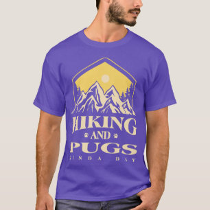 Hiking and Pugs Kinda Day Dog Lover Pug Lover Dog T-Shirt