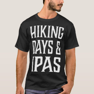 Hiking Days and IPAS Beer Hiking T-Shirt