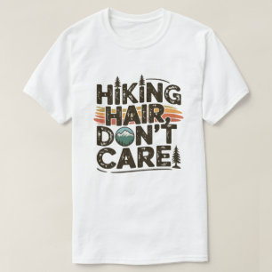 Hiking Hair Don't Care  Funny Outdoor Adventure  T-Shirt