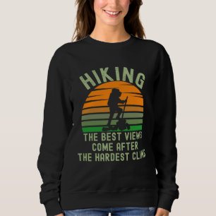 Hiking Hardest Climb Best Inspirational Quote Hike Sweatshirt