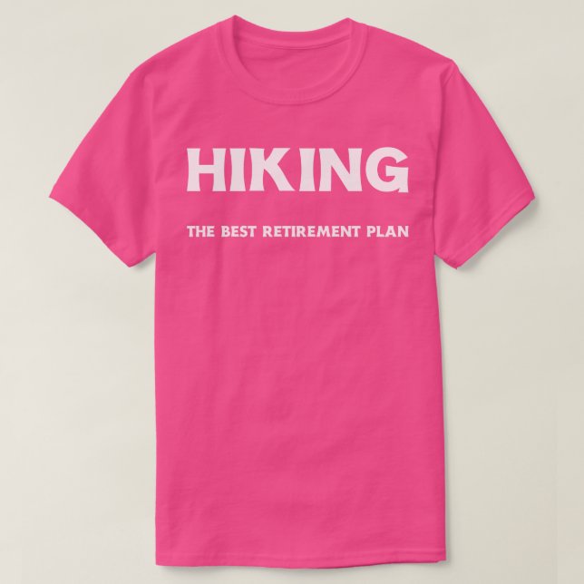 Hiking Hiking The Best Retirement Plan 7 T-Shirt (Design Front)
