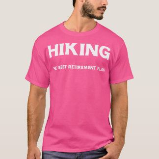 Hiking Hiking The Best Retirement Plan 7 T-Shirt