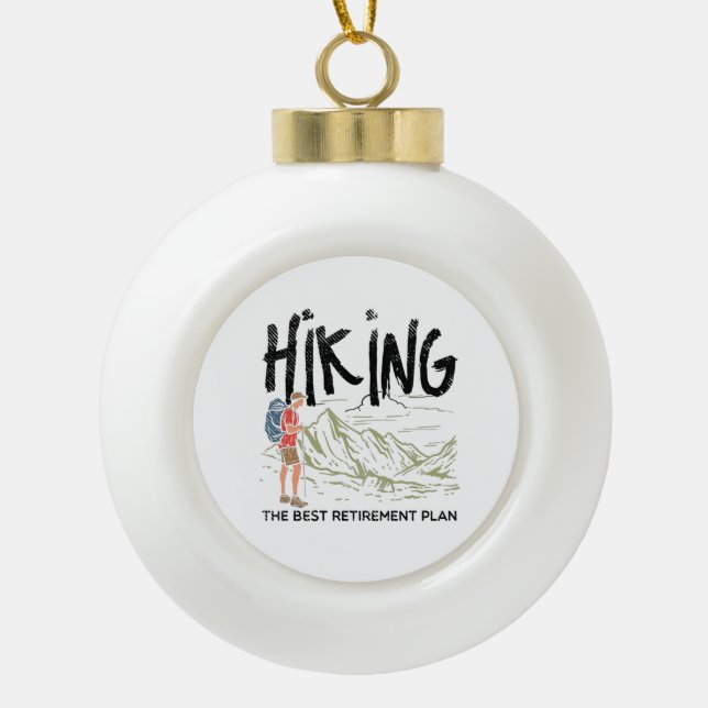 Hiking - Hiking The Best Retirement Plan  Ceramic Ball Christmas Ornament (Front)
