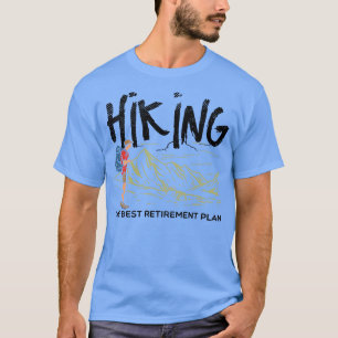 Hiking Hiking The Best Retirement Plan T-Shirt