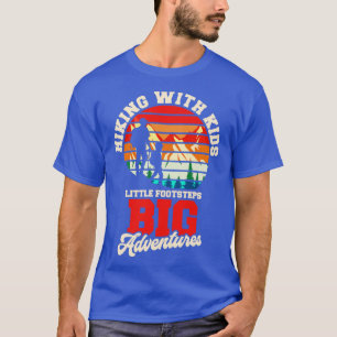 Hiking Hiking With Kids Little Footsteps Big Adven T-Shirt