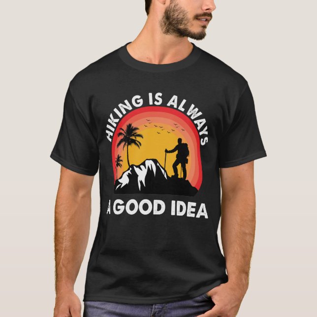 Hiking Is Always A Good Idea Hike Hiker Outdoors T-Shirt (Front)