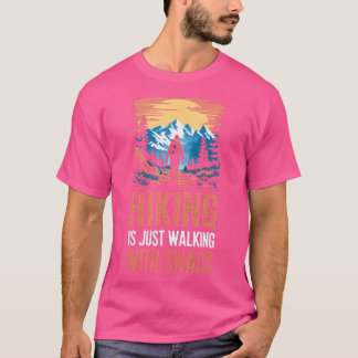 Hiking Is Just Walking With Snacks. Hiking Humour T-Shirt