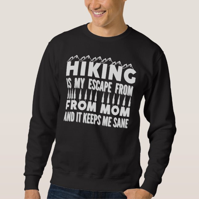 Hiking Is My Escape From Mom And It Keeps Me Sane  Sweatshirt (Front)