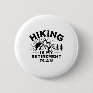 Hiking Is My Retirement Plan Funny Hiking 6 Cm Round Badge
