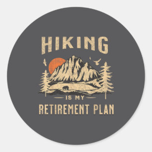 Hiking Is My Retirement Plan Funny Hiking  Classic Round Sticker