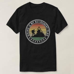 Hiking Is My Retirement Plan Funny T-Shirt