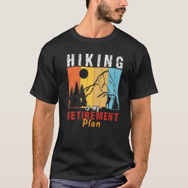 Hiking Is My Retirement plan hiker adventure Hikin T-Shirt (Front)