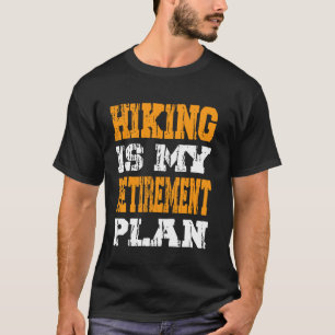Hiking Is My Retirement Plan Mountain Hiking Retir T-Shirt