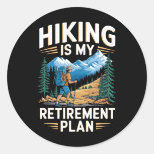 Hiking Is My Retirement Plan Outdoor Adventure  Classic Round Sticker