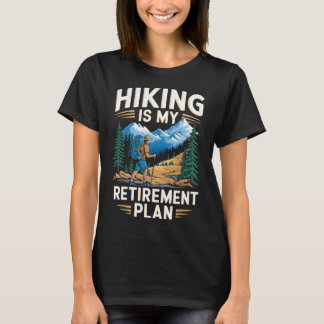 Hiking Is My Retirement Plan Outdoor Adventure  T-Shirt