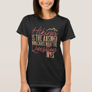 Hiking is The Answer Hiker Outdoor T-Shirt