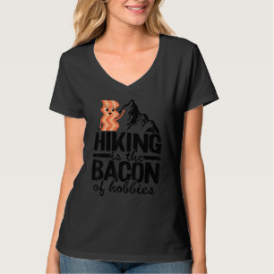 Hiking Is The Bacon Of Hobbies Camping Dad Funny H T-Shirt