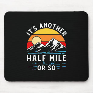 Hiking It Is Another Half Mile Or So Mouse Pad