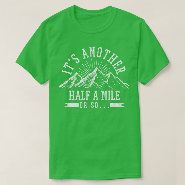 Hiking  Its Another Half Mile Or So Funny Hiker Gi T-Shirt (Design Front)