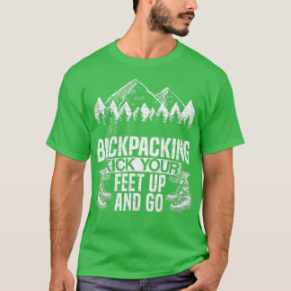 Hiking Kick Your Feet Up And Go Backpacking Gifts  T-Shirt