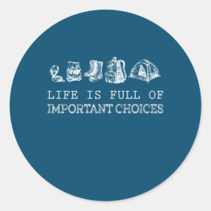 Hiking Lover   Life Is Full Of Important Choices Classic Round Sticker