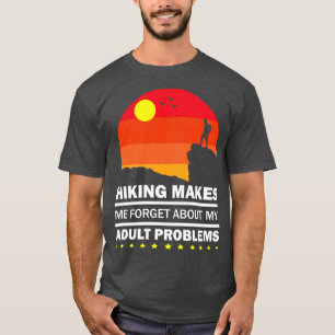 Hiking Makes Me Forget About My Adult Problems T-Shirt