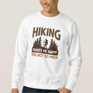 Hiking Makes Me Happy You Not So Much Sweatshirt
