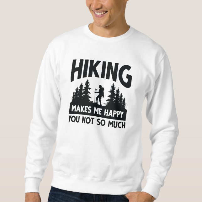 Hiking Makes Me Happy You Not So Much Sweatshirt (Front)
