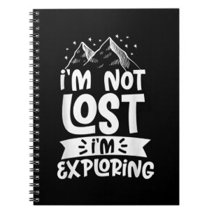 Hiking Mountain Im Not Lost Im Exploring Camping Notebook