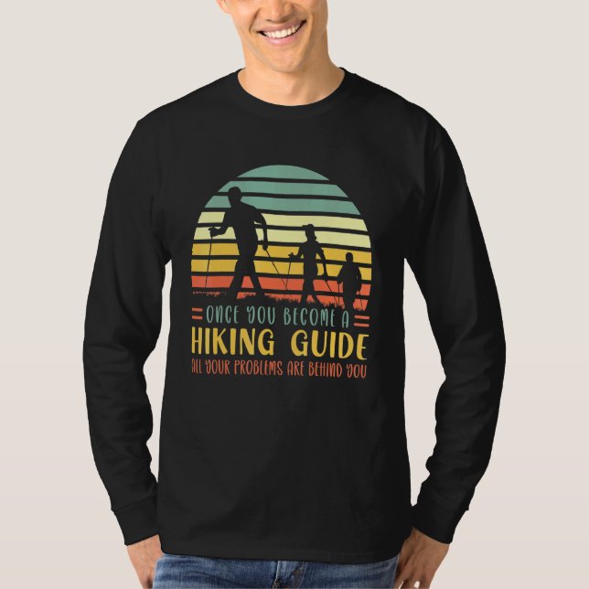 Hiking Mountains Once You Become A Hiking Guide T-Shirt (Front)