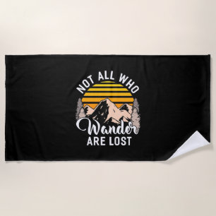 Hiking Not All Who Wander Are Lost Beach Towel