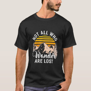 Hiking Not All Who Wander Are Lost T-Shirt