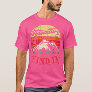 Hiking Outdoors Adventure Awaits Go Find It Campin T-Shirt