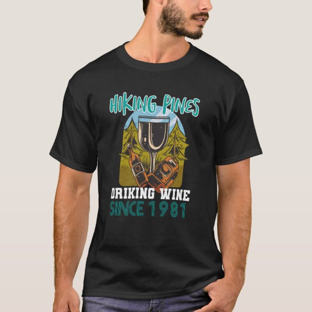 Hiking pines drinking wine since 1981 T-Shirt (Front)