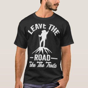 Hiking Quote Leave The Road Take The Trails Cool H T-Shirt