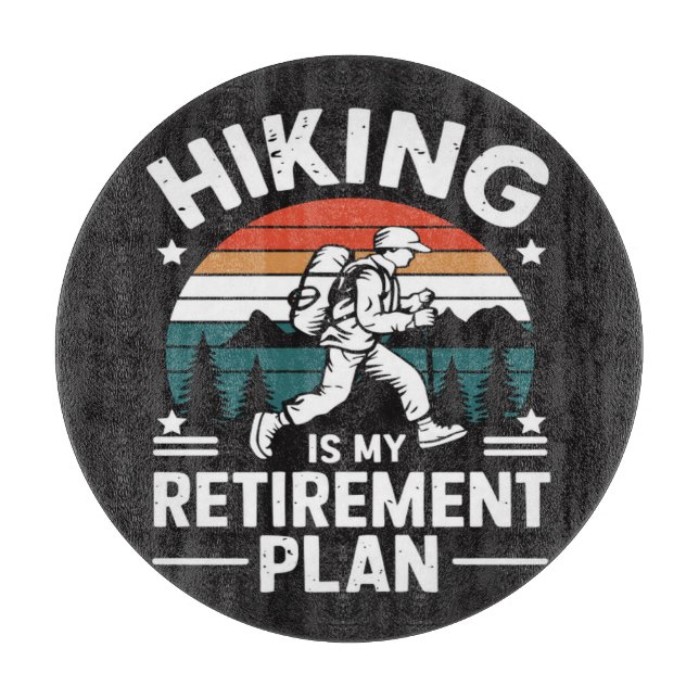 Hiking Retirement Plan Funny Saying Cutting Board (Front)