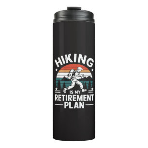 Hiking Retirement Plan Funny Saying Thermal Tumbler