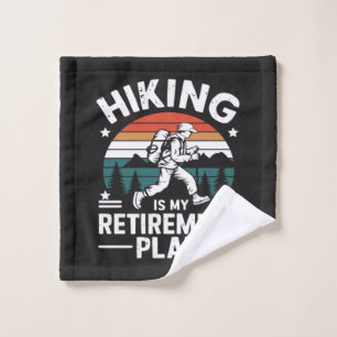 Hiking Retirement Plan Funny Saying Wash Cloth
