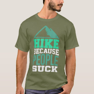 Hiking Shirt for Hiker  Hike because people suck