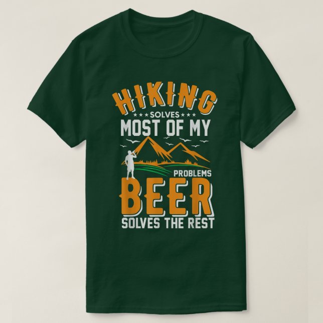 Hiking Solves Most Of My Problems Beer Solves The  T-Shirt (Design Front)