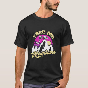 Hiking Take Me To The Mountain T-Shirt